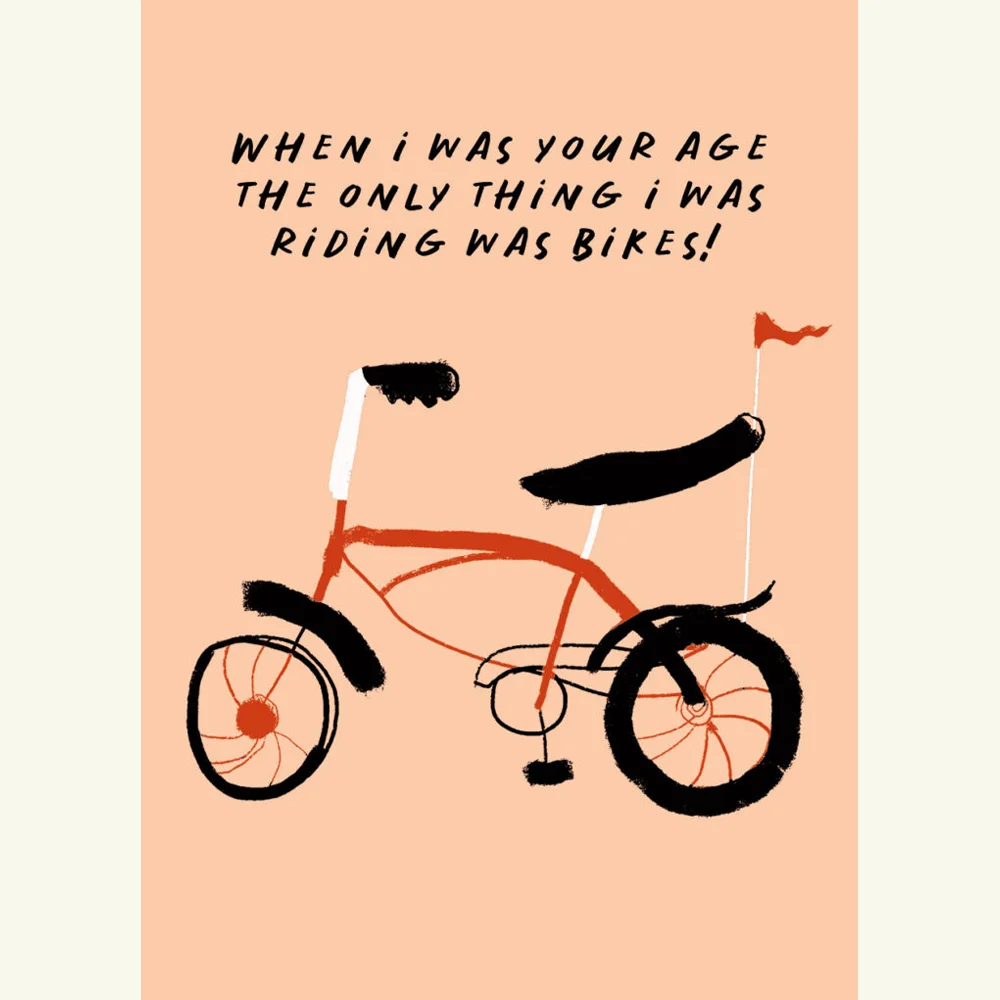 When I Was Your Age The Only Thing I Was Riding Was Bikes, Birthday Cards, Made in Ireland, greeting card