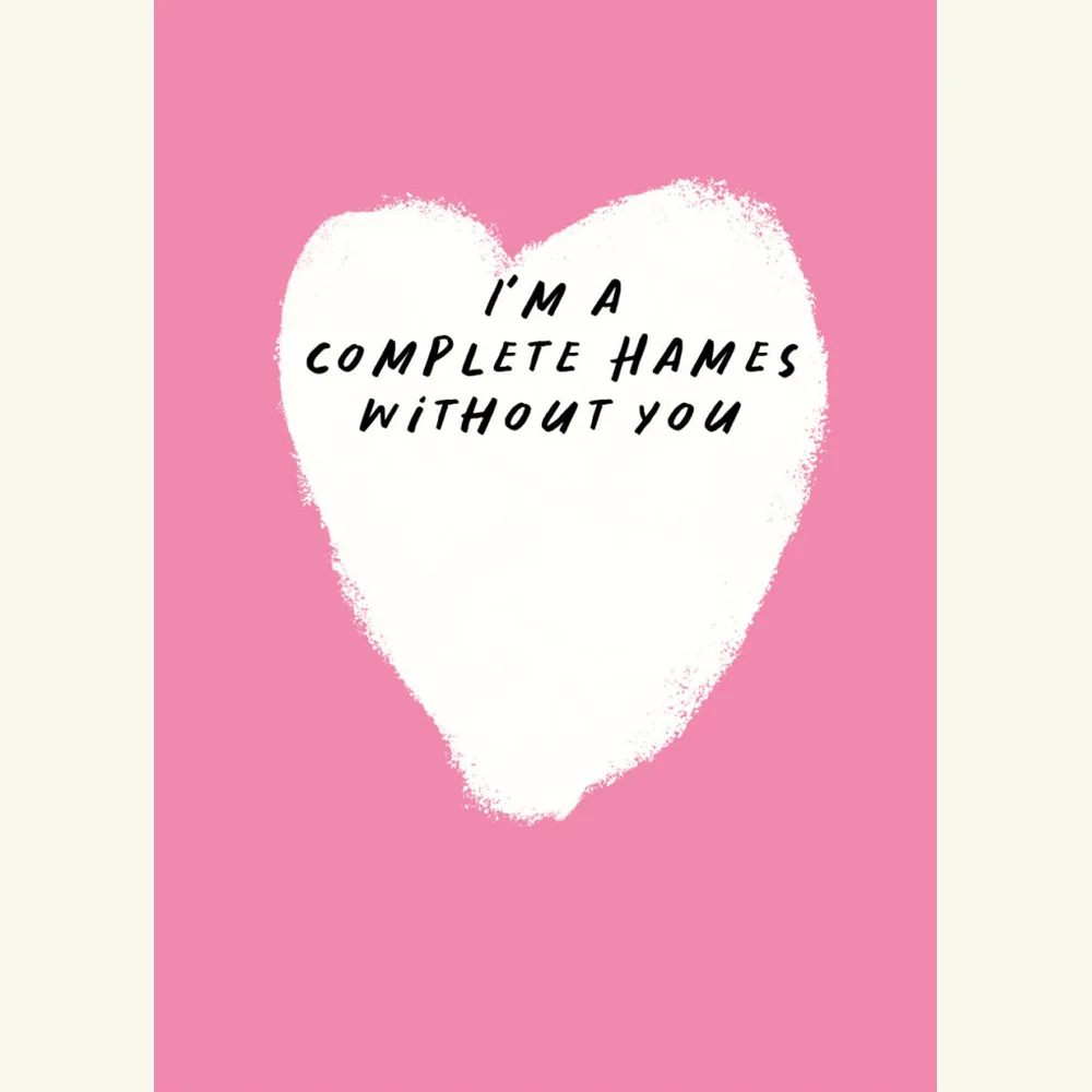 I'm A Complete Hames Without You, Valentine's Day Card, Made In Ireland, Irish Design