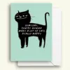 Someday, You're Gonna Make A Lot Of Cats Really Happy Greeting Card